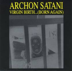 Archon Satani : Virgin Birth... (Born Again)